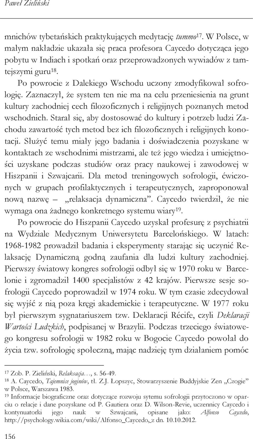 Po powrocie z Dalekiego Wschodu uczony zmodyfikował sofrologię.