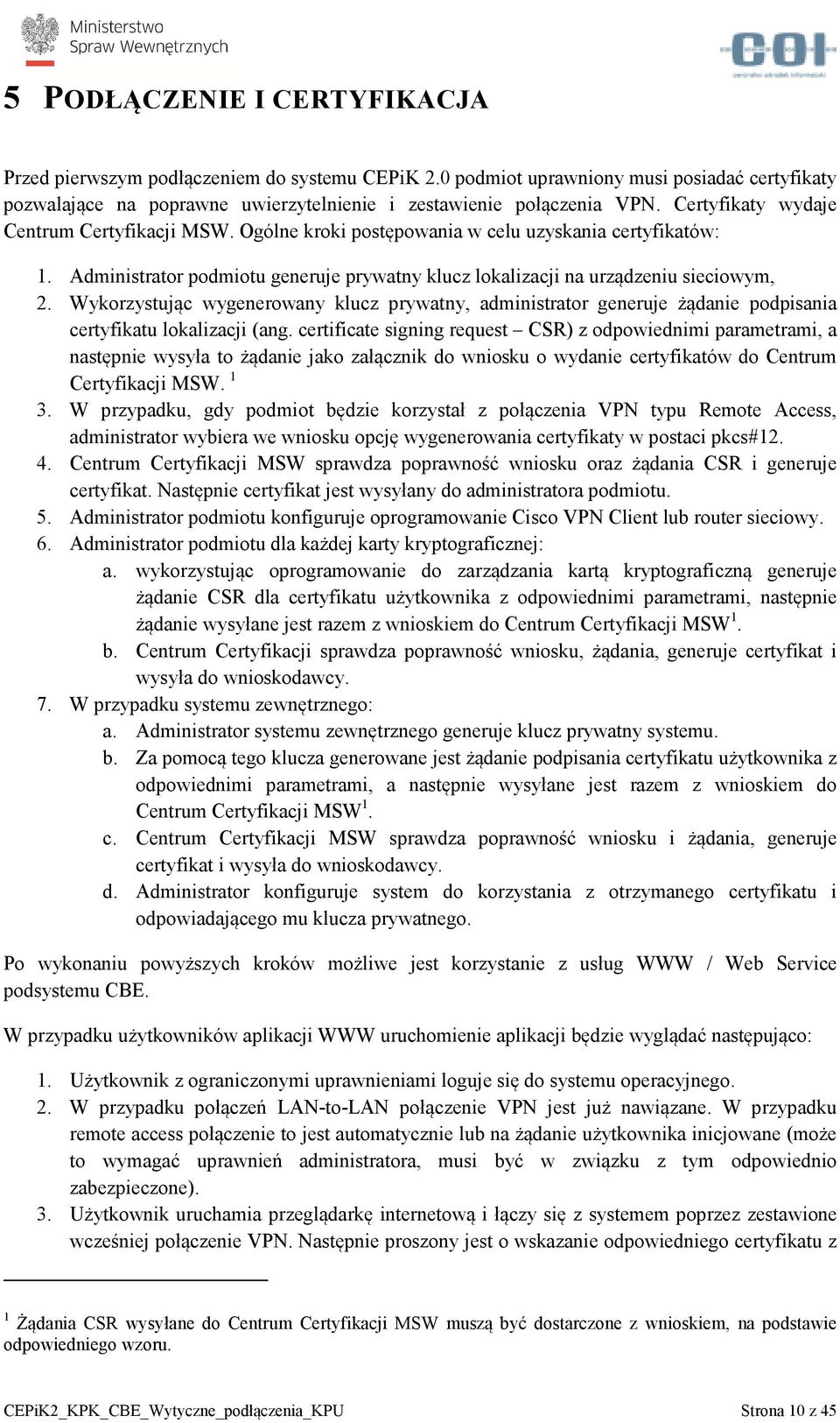 Wykorzystując wygenerowany klucz prywatny, administrator generuje żądanie podpisania certyfikatu lokalizacji (ang.