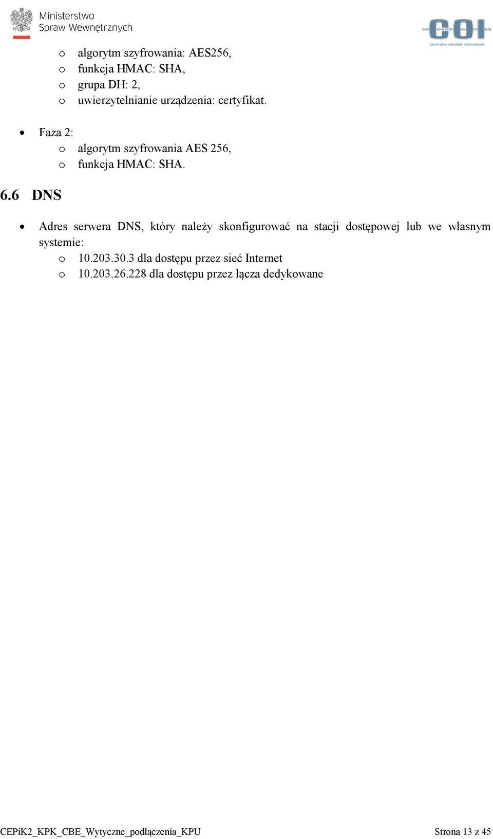 6 DNS Adres serwera DNS, który należy skonfigurować na stacji dostępowej lub we własnym systemie: o 10.