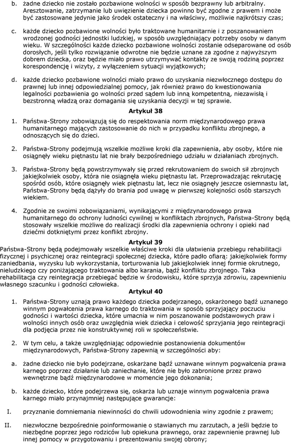 każde dziecko pozbawione wolności było traktowane humanitarnie i z poszanowaniem wrodzonej godności jednostki ludzkiej, w sposób uwzględniający potrzeby osoby w danym wieku.