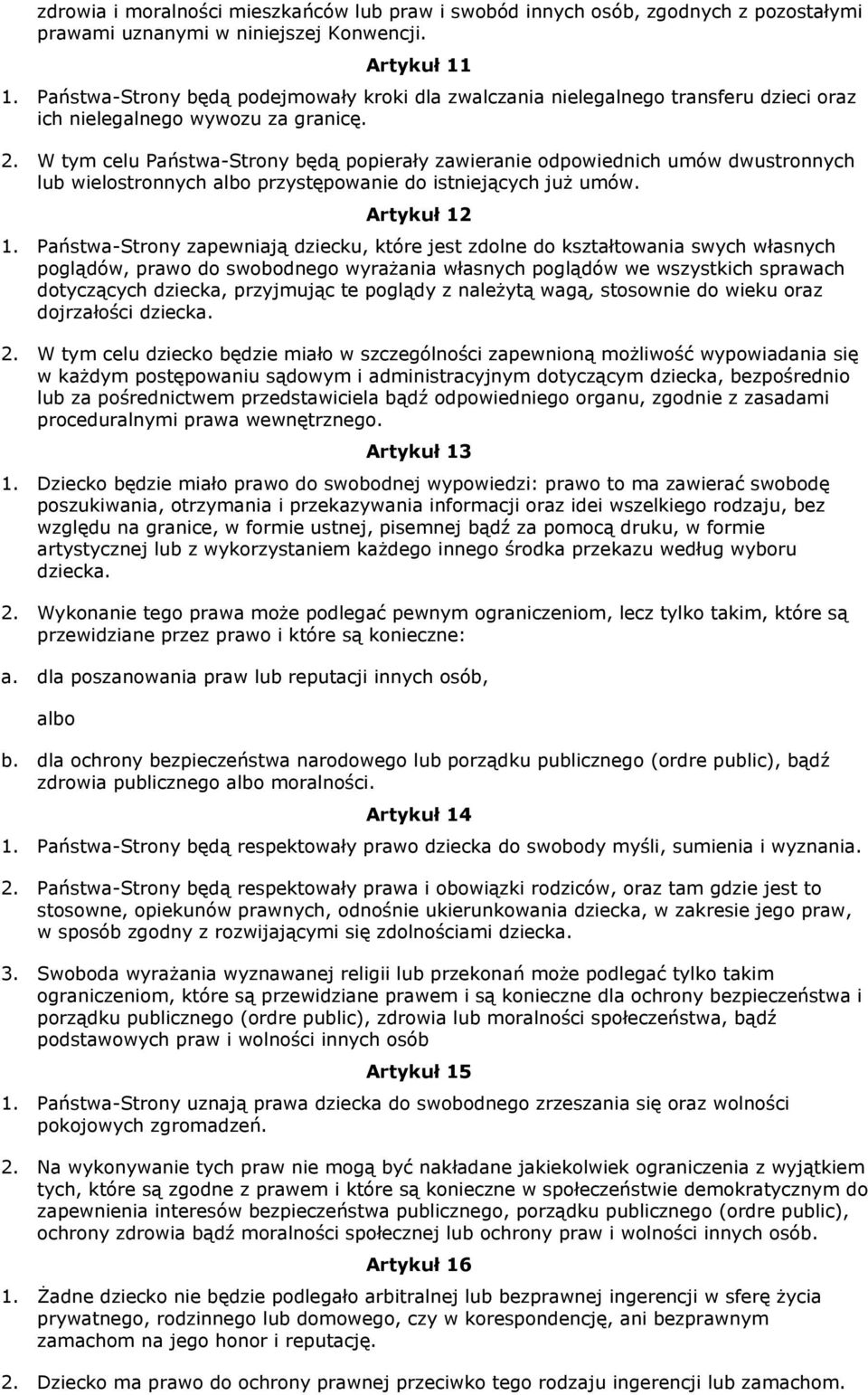 W tym celu Państwa-Strony będą popierały zawieranie odpowiednich umów dwustronnych lub wielostronnych albo przystępowanie do istniejących już umów. Artykuł 12 1.