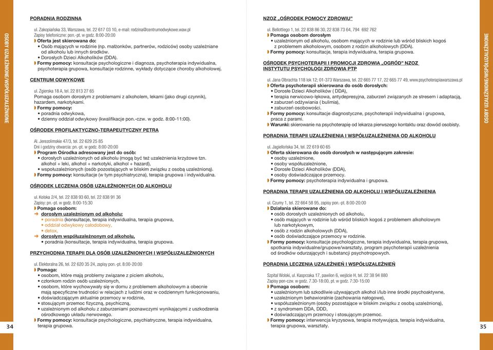 Formy pomocy: konsultacje psychologiczne i diagnoza, psychoterapia indywidualna, psychoterapia grupowa, konsultacje rodzinne, wykłady dotyczące choroby alkoholowej. CENTRUM ODWYKOWE ul.