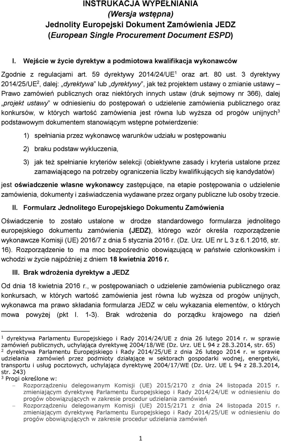 3 dyrektywy 2014/25/UE 2, dalej: dyrektywa lub dyrektywy, jak też projektem ustawy o zmianie ustawy Prawo zamówień publicznych oraz niektórych innych ustaw (druk sejmowy nr 366), dalej projekt ustawy