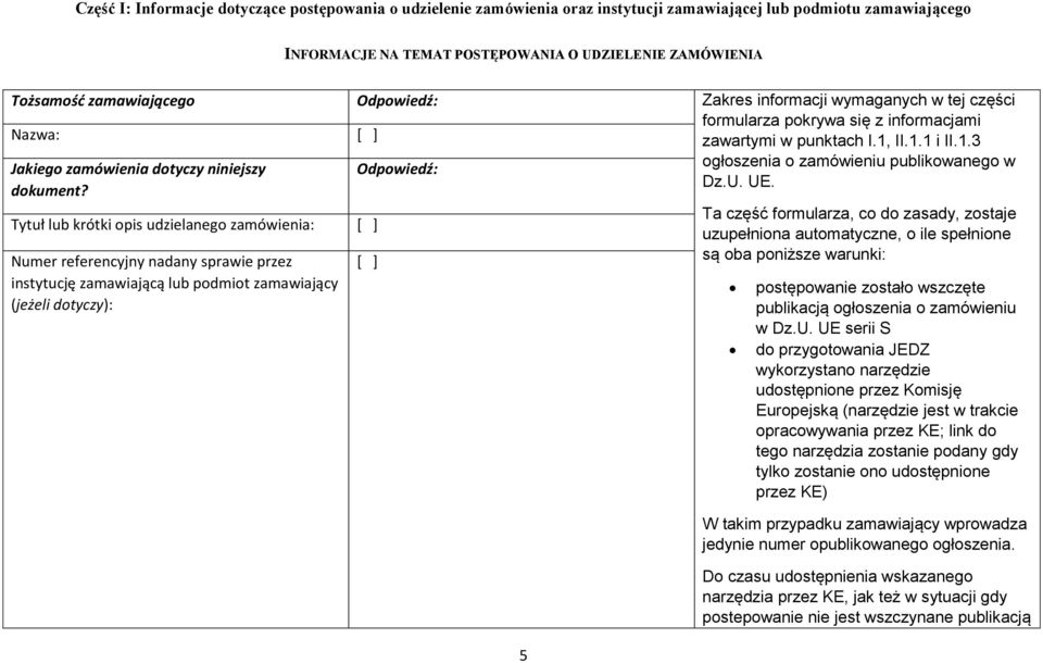 II.1.1 i II.1.3 Jakiego zamówienia dotyczy niniejszy Odpowiedź: ogłoszenia o zamówieniu publikowanego w Dz.U. UE. dokument?