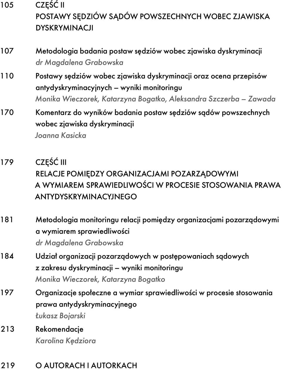 sądów powszechnych wobec zjawiska dyskryminacji Joanna Kasicka 179 CZĘŚĆ III RELACJE POMIĘDZY ORGANIZACJAMI POZARZĄDOWYMI A WYMIAREM SPRAWIEDLIWOŚCI W PROCESIE STOSOWANIA PRAWA ANTYDYSKRYMINACYJNEGO