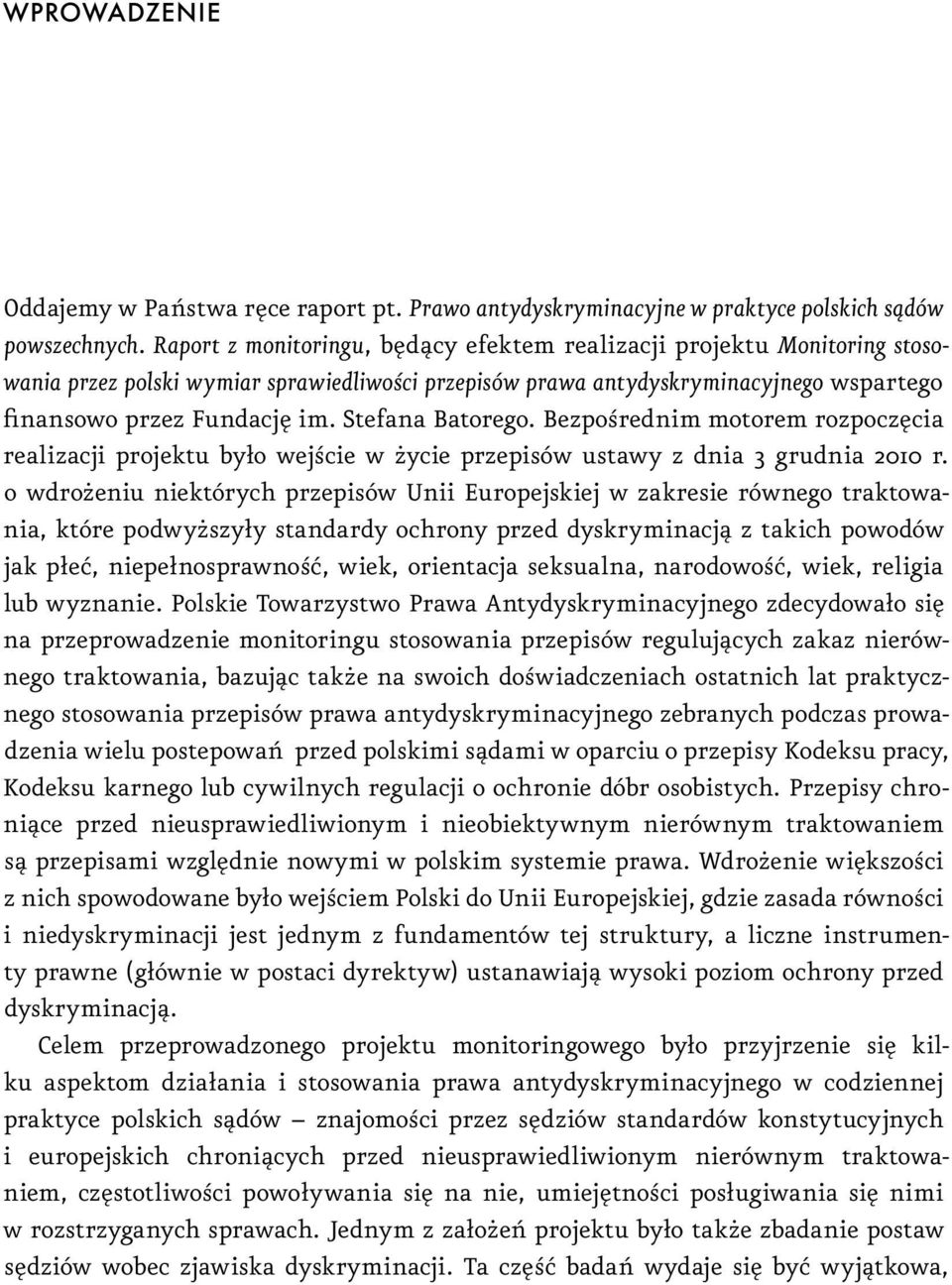 Stefana Batorego. Bezpośrednim motorem rozpoczęcia realizacji projektu było wejście w życie przepisów ustawy z dnia 3 grudnia 2010 r.