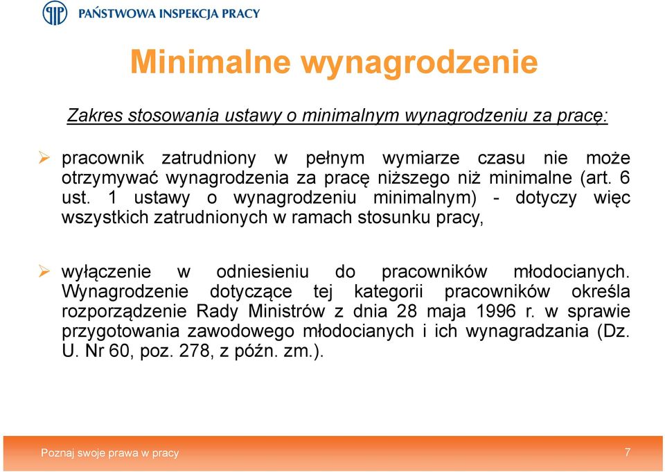 1 ustawy o wynagrodzeniu minimalnym) - dotyczy więc wszystkich zatrudnionych w ramach stosunku pracy, wyłączenie w odniesieniu do pracowników