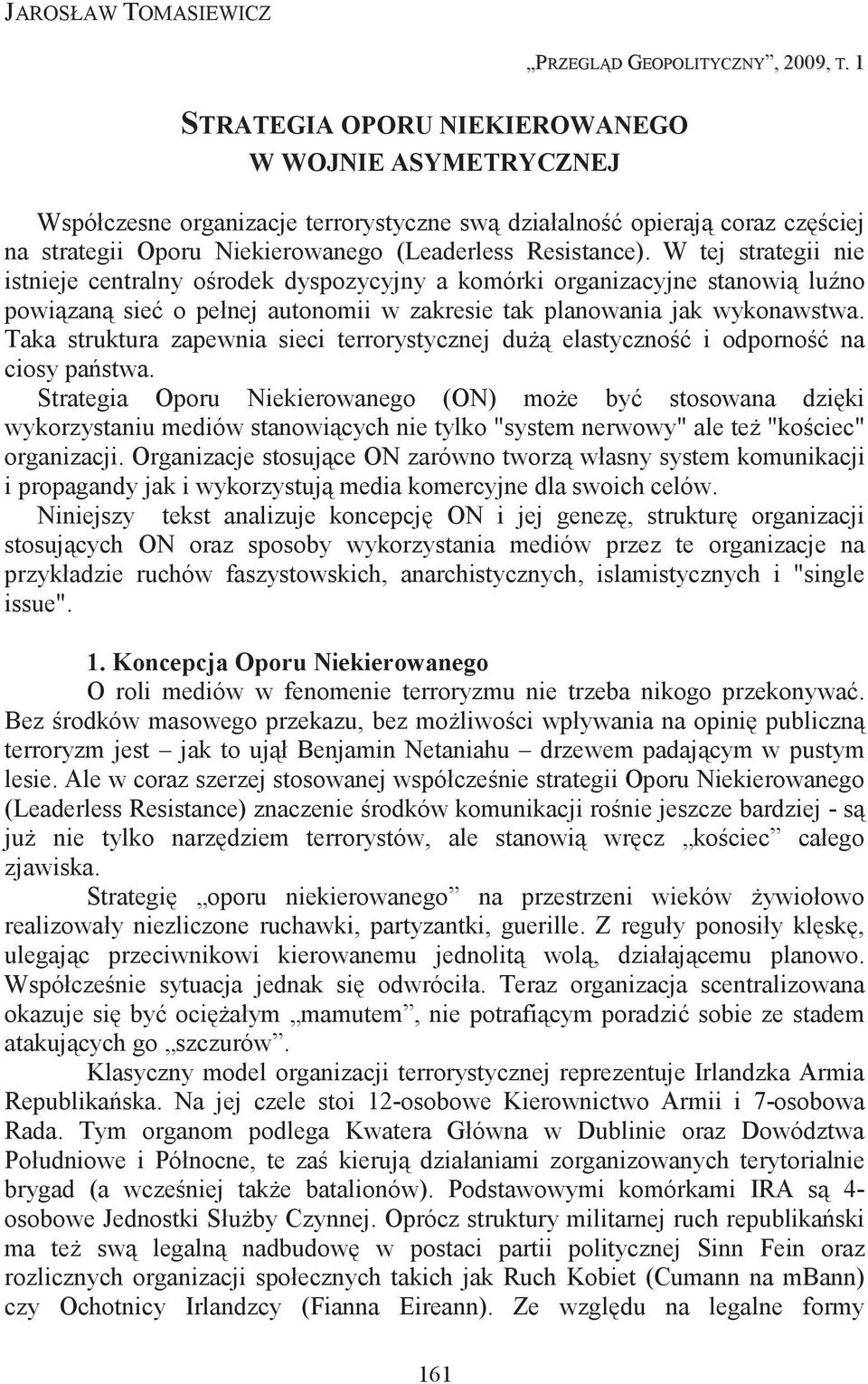 W tej strategii nie istnieje centralny orodek dyspozycyjny a komórki organizacyjne stanowi luno powizan sie o pełnej autonomii w zakresie tak planowania jak wykonawstwa.