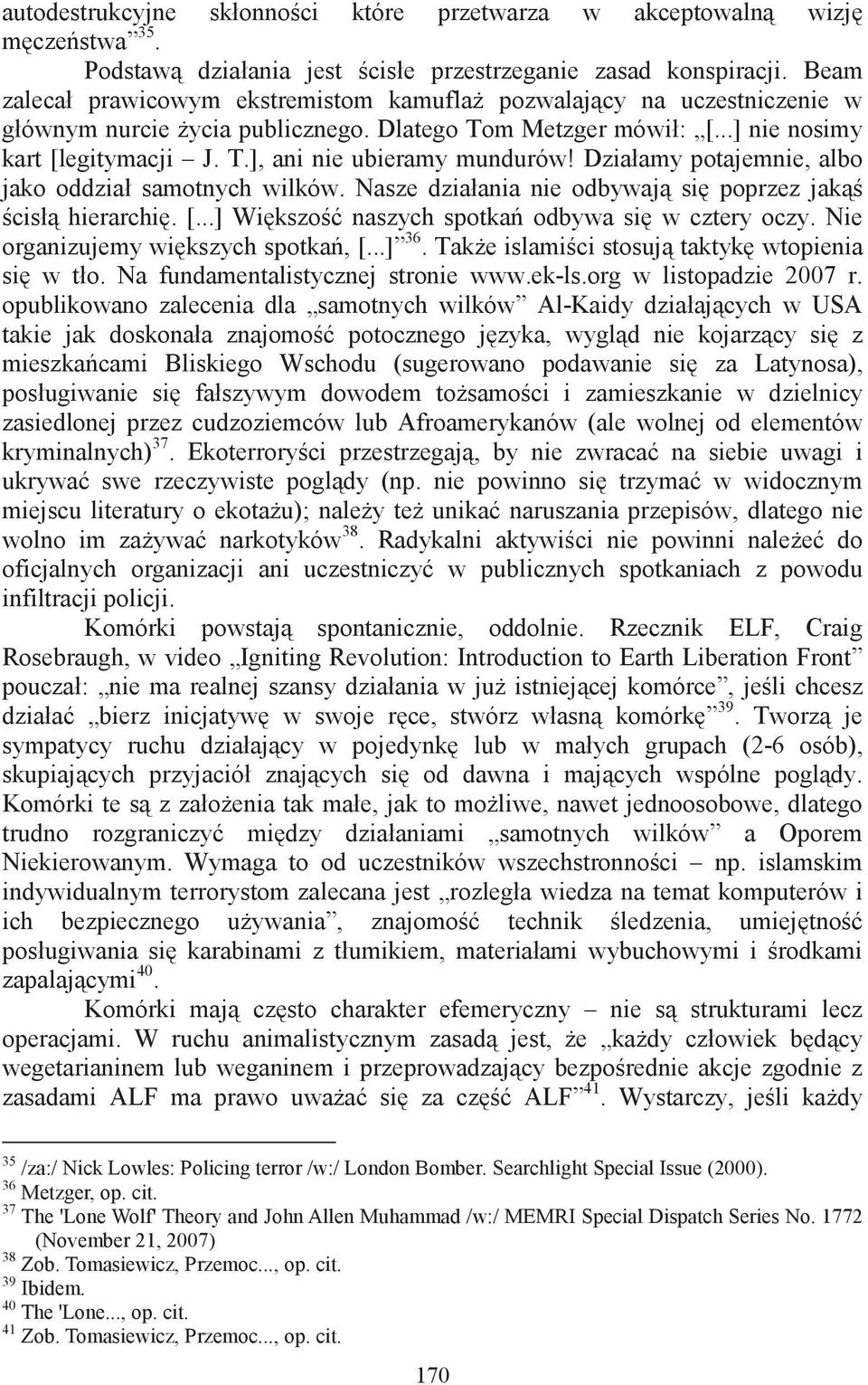 Działamy potajemnie, albo jako oddział samotnych wilków. Nasze działania nie odbywaj si poprzez jak cisł hierarchi. [...] Wikszo naszych spotka odbywa si w cztery oczy.