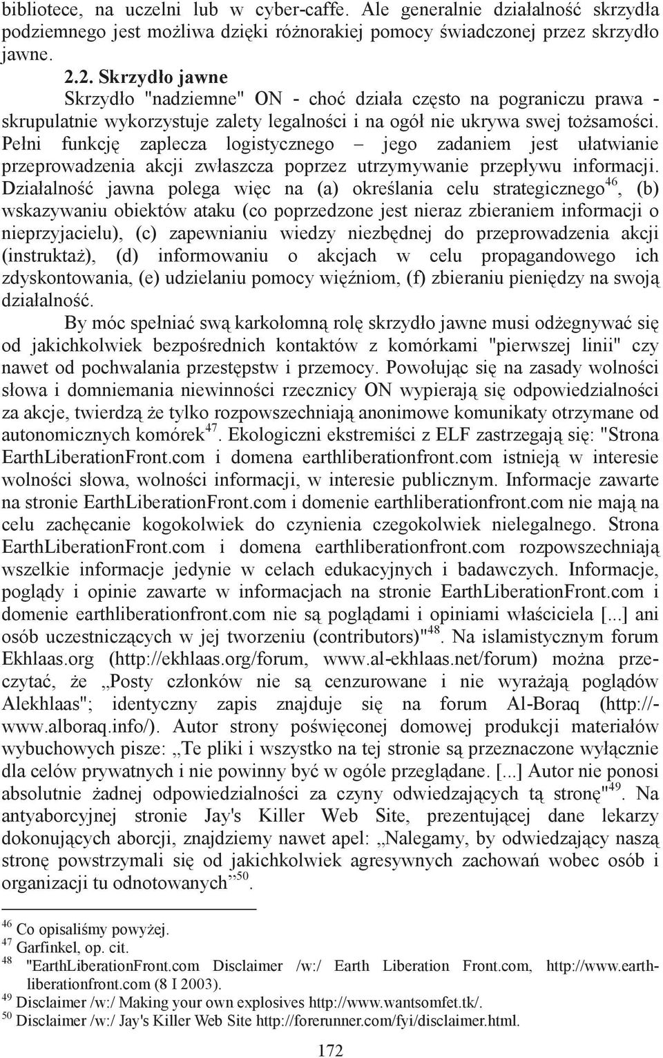 Pełni funkcj zaplecza logistycznego jego zadaniem jest ułatwianie przeprowadzenia akcji zwłaszcza poprzez utrzymywanie przepływu informacji.