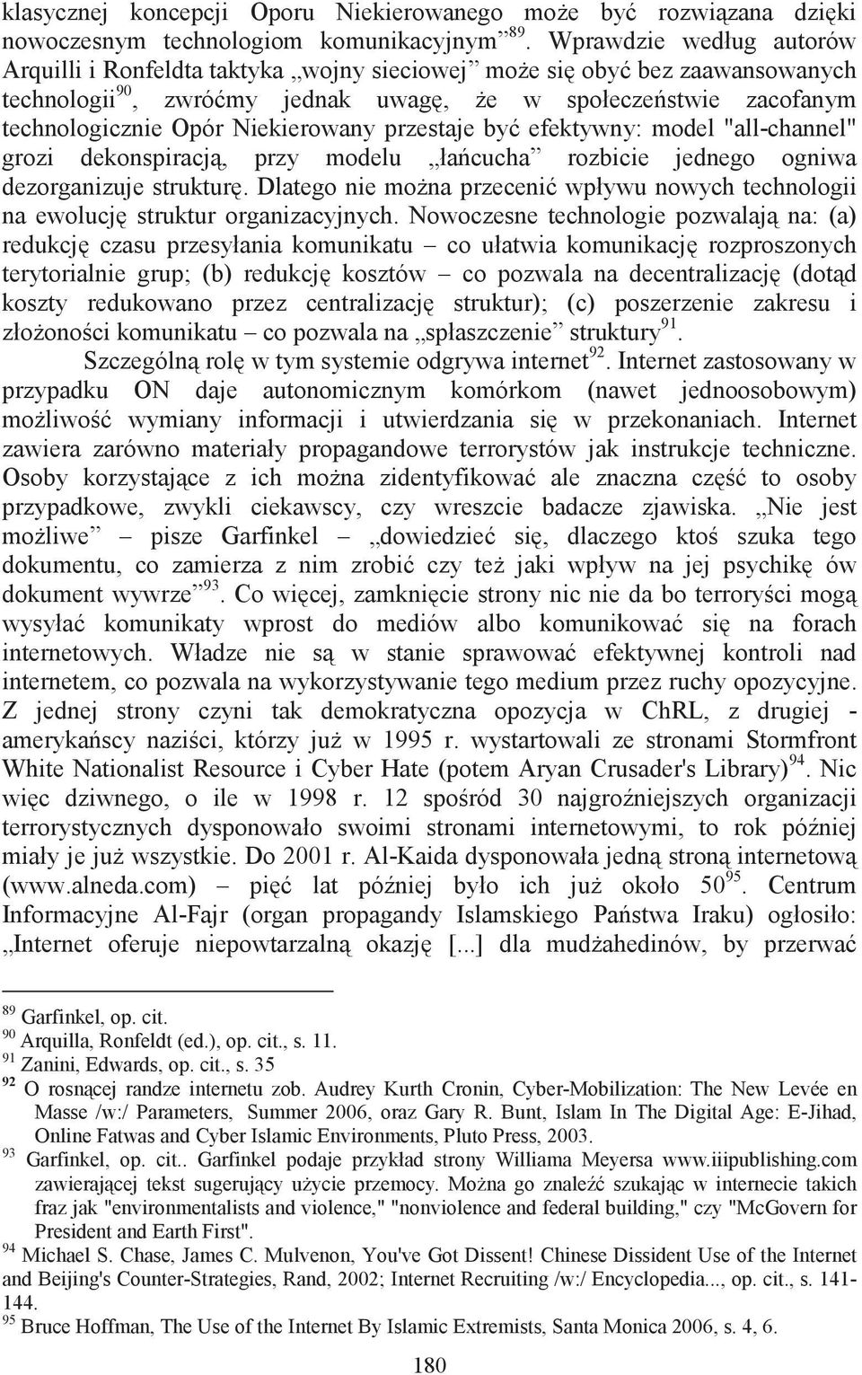 przestaje by efektywny: model "all-channel" grozi dekonspiracj, przy modelu łacucha rozbicie jednego ogniwa dezorganizuje struktur.