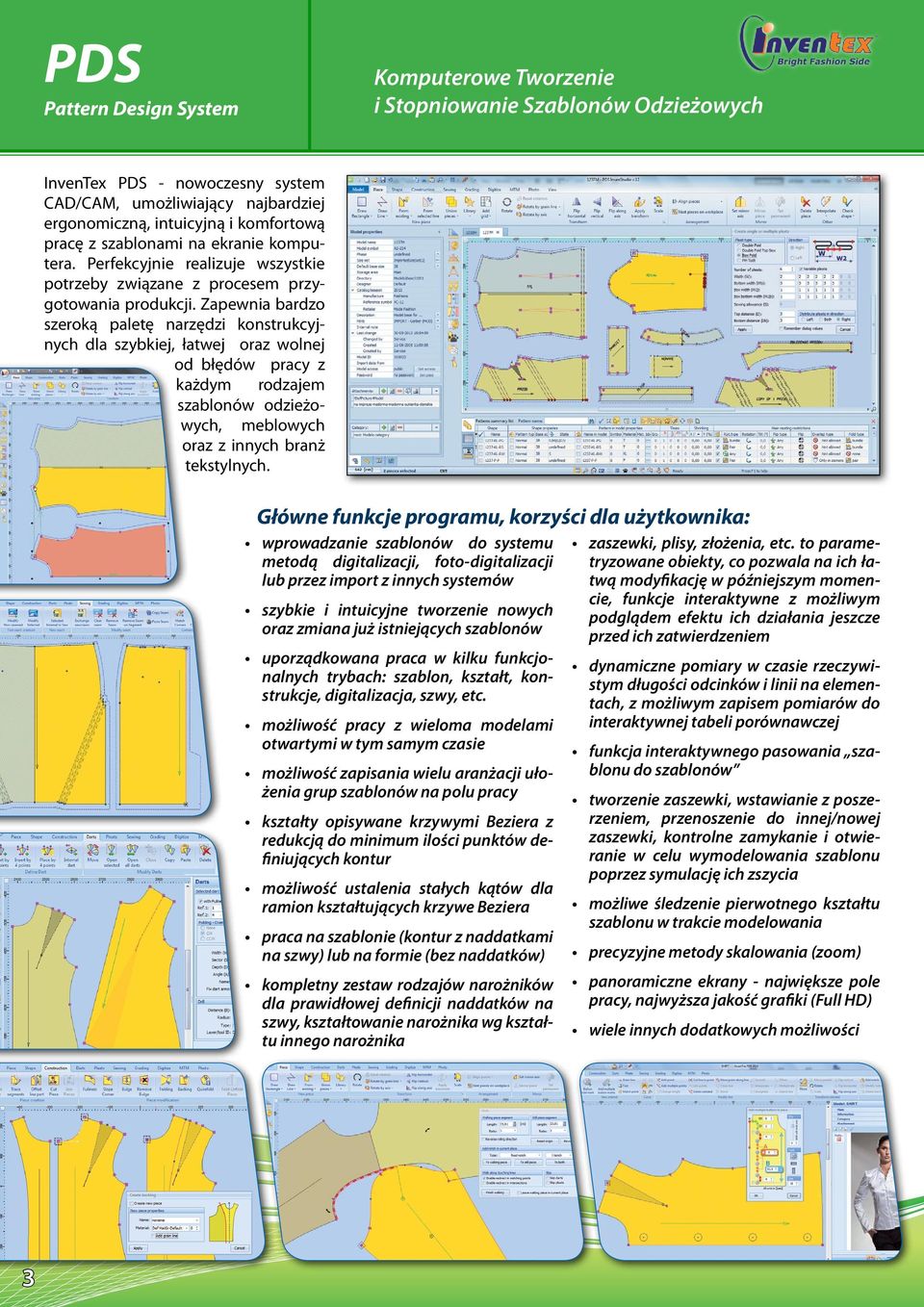 Zapewnia bardzo szeroką paletę narzędzi konstrukcyjnych dla szybkiej, łatwej oraz wolnej od błędów pracy z każdym rodzajem szablonów odzieżowych, meblowych oraz z innych branż tekstylnych.