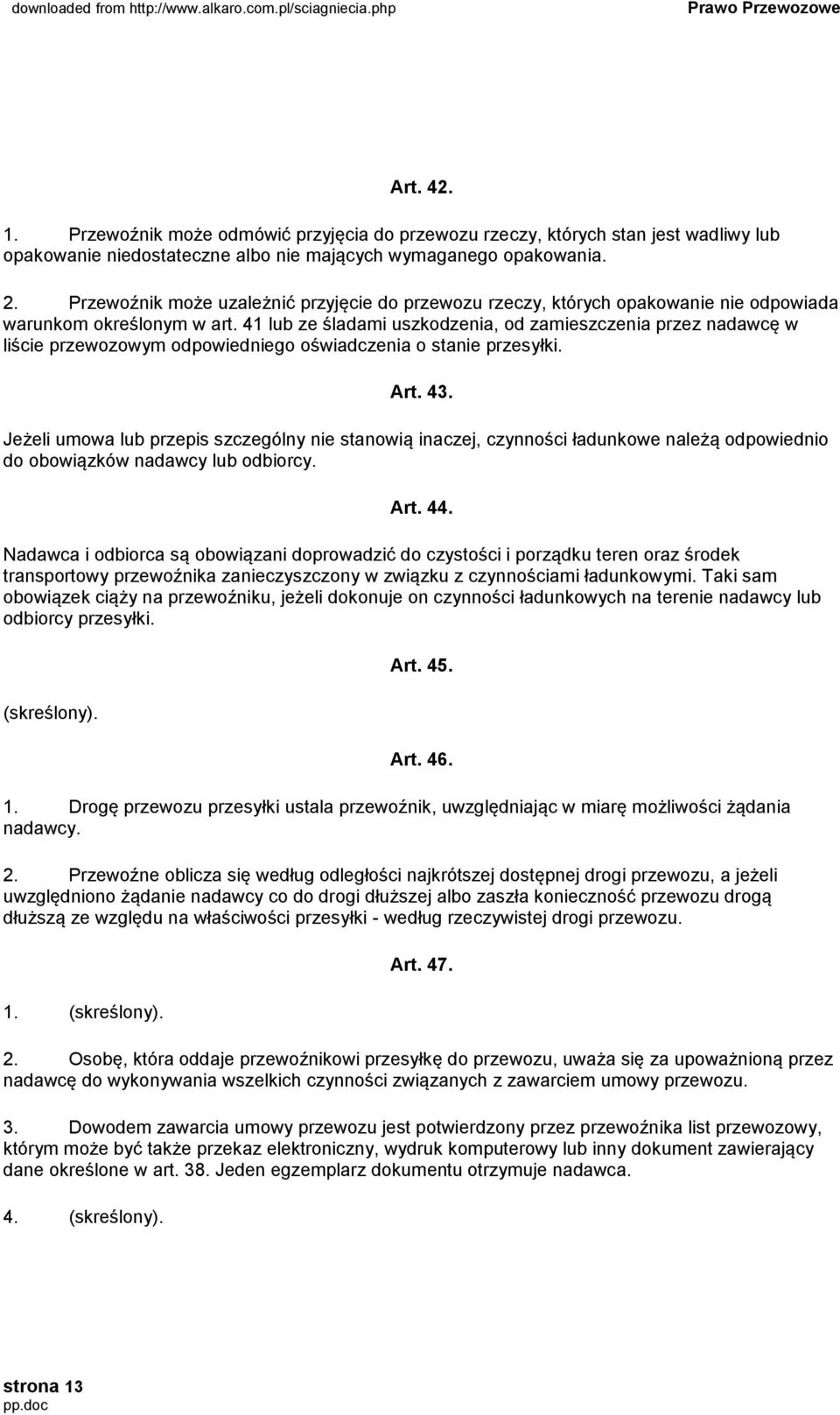 41 lub ze śladami uszkodzenia, od zamieszczenia przez nadawcę w liście przewozowym odpowiedniego oświadczenia o stanie przesyłki. Art. 43.