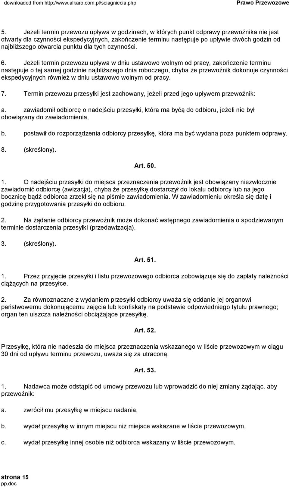 Jeżeli termin przewozu upływa w dniu ustawowo wolnym od pracy, zakończenie terminu następuje o tej samej godzinie najbliższego dnia roboczego, chyba że przewoźnik dokonuje czynności ekspedycyjnych