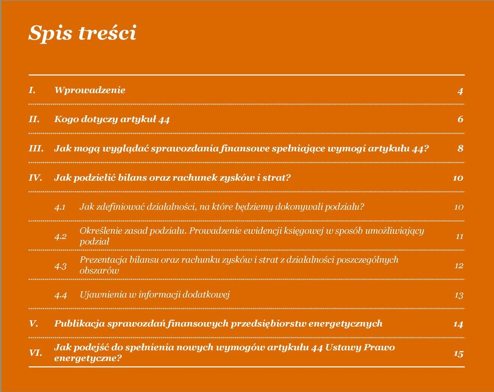 Prowadzenie ewidencji księgowej w sposób umożliwiający podział Prezentacja bilansu oraz rachunku zysków i strat z działalności poszczególnych obszarów 11 12 4.