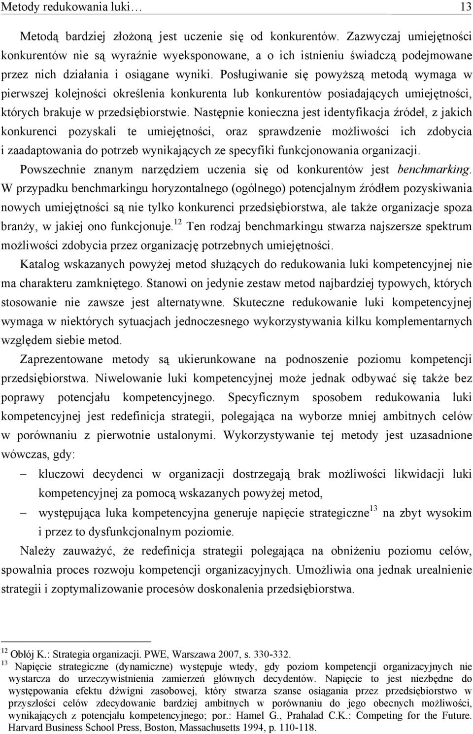 Posługiwanie się powyższą metodą wymaga w pierwszej kolejności określenia konkurenta lub konkurentów posiadających umiejętności, których brakuje w przedsiębiorstwie.