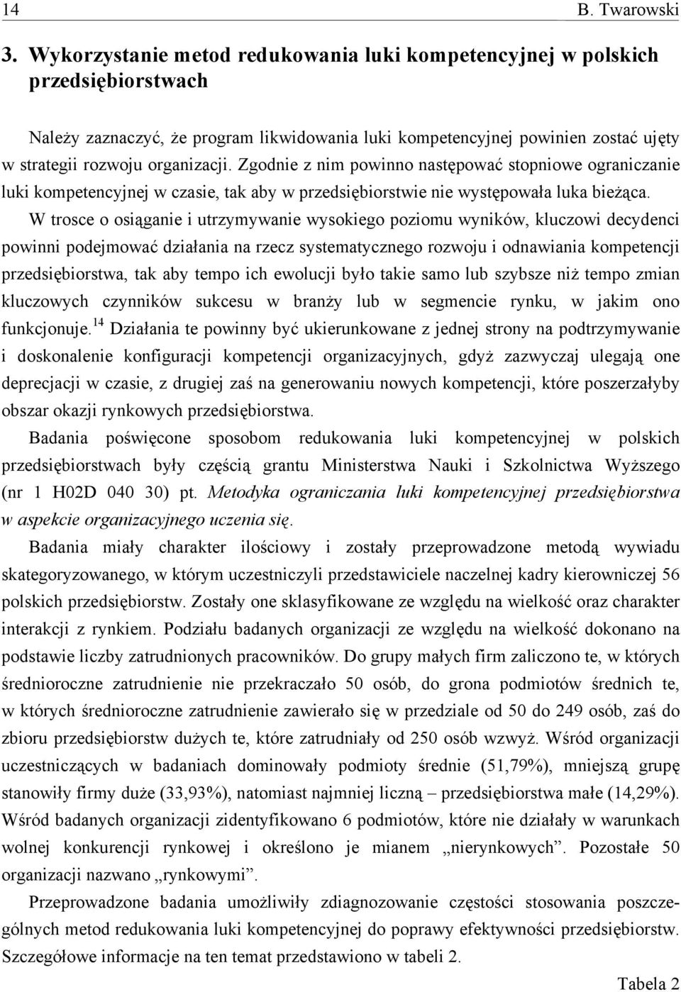 Zgodnie z nim powinno następować stopniowe ograniczanie luki kompetencyjnej w czasie, tak aby w przedsiębiorstwie nie występowała luka bieżąca.