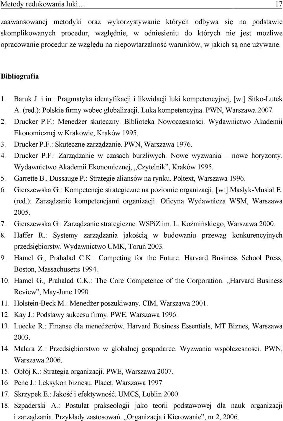 ): Polskie firmy wobec globalizacji. Luka kompetencyjna. PWN, Warszawa 2007. 2. Drucker P.F.: Menedżer skuteczny. Biblioteka Nowoczesności. Wydawnictwo Akademii Ekonomicznej w Krakowie, Kraków 1995.