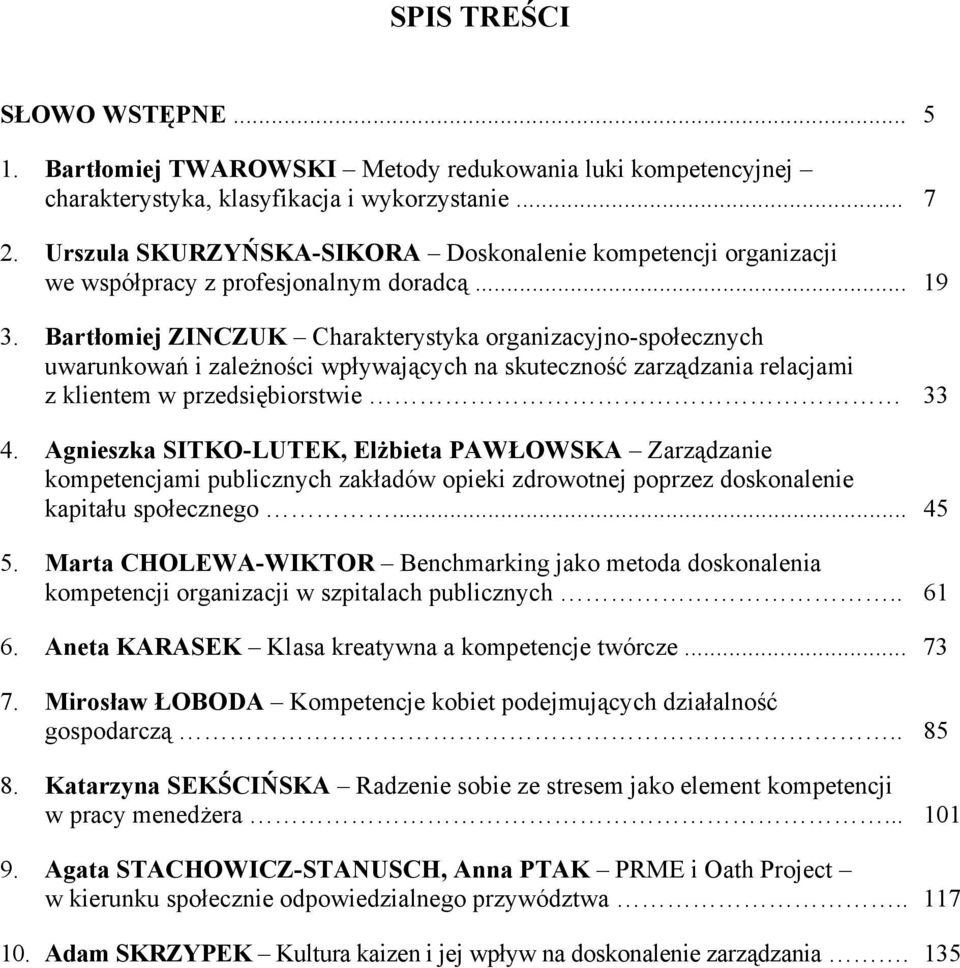 Bartłomiej ZINCZUK Charakterystyka organizacyjno-społecznych uwarunkowań i zależności wpływających na skuteczność zarządzania relacjami z klientem w przedsiębiorstwie 33 4.