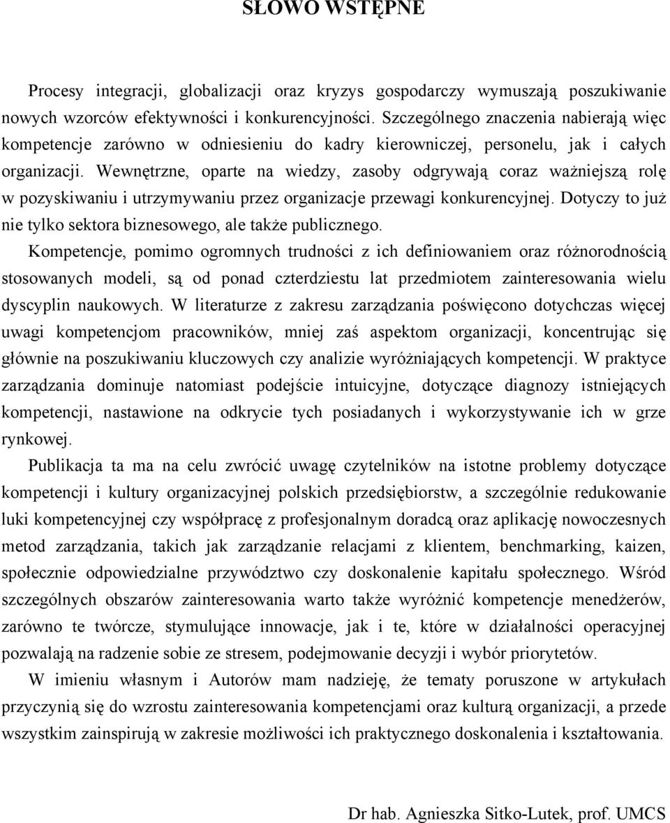 Wewnętrzne, oparte na wiedzy, zasoby odgrywają coraz ważniejszą rolę w pozyskiwaniu i utrzymywaniu przez organizacje przewagi konkurencyjnej.