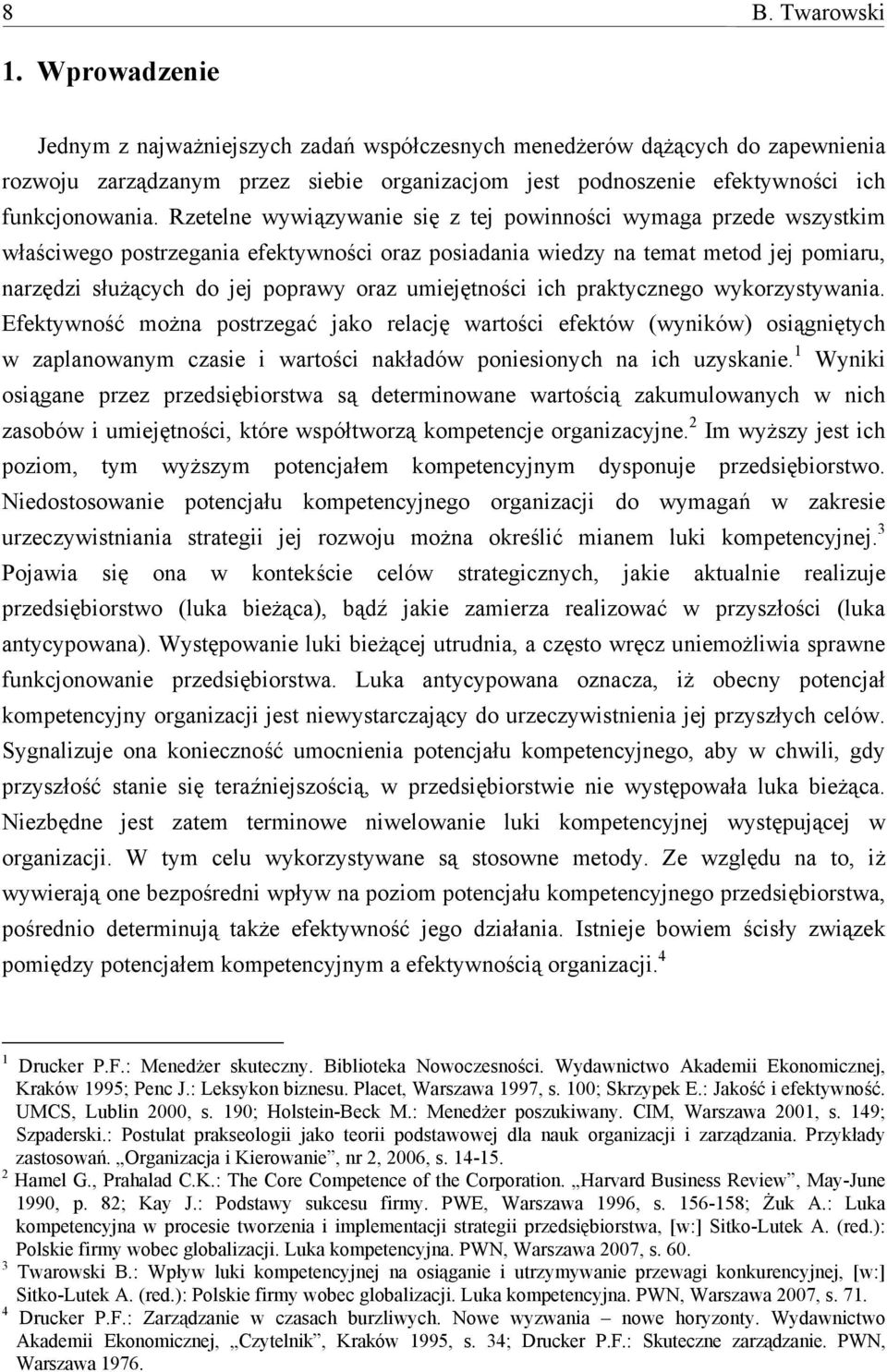 Rzetelne wywiązywanie się z tej powinności wymaga przede wszystkim właściwego postrzegania efektywności oraz posiadania wiedzy na temat metod jej pomiaru, narzędzi służących do jej poprawy oraz