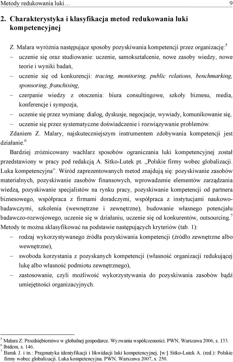 od konkurencji: tracing, monitoring, public relations, benchmarking, sponsoring, franchising, czerpanie wiedzy z otoczenia: biura consultingowe, szkoły biznesu, media, konferencje i sympozja, uczenie