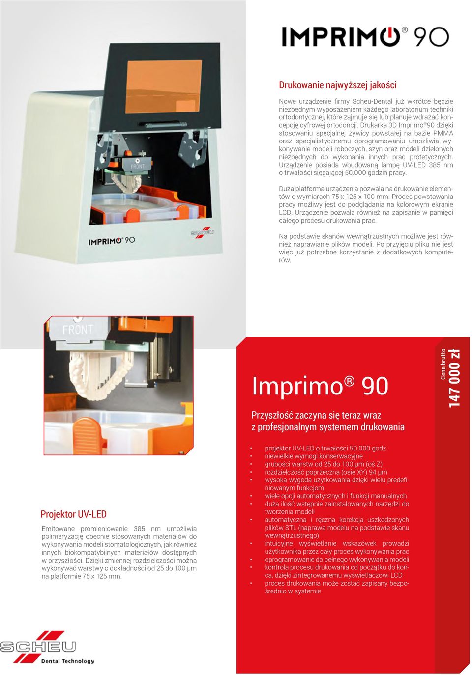 Drukarka 3D Imprimo 90 dzięki stosowaniu specjalnej żywicy powstałej na bazie PMMA oraz specjalistycznemu oprogramowaniu umożliwia wykonywanie modeli roboczych, szyn oraz modeli dzielonych