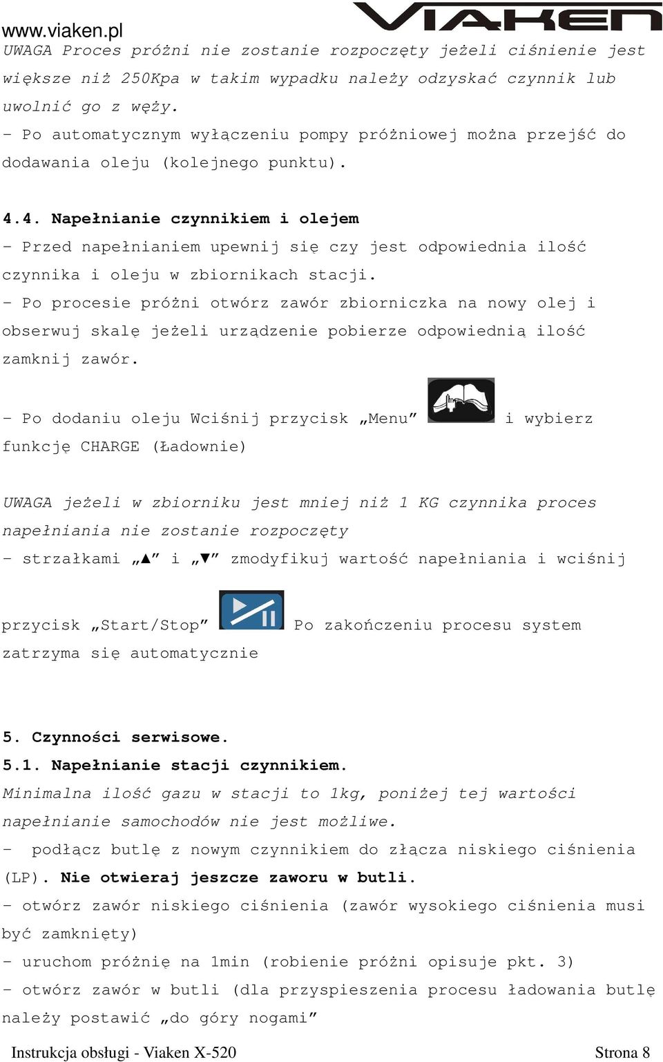 4. Napełnianie czynnikiem i olejem - Przed napełnianiem upewnij się czy jest odpowiednia ilość czynnika i oleju w zbiornikach stacji.