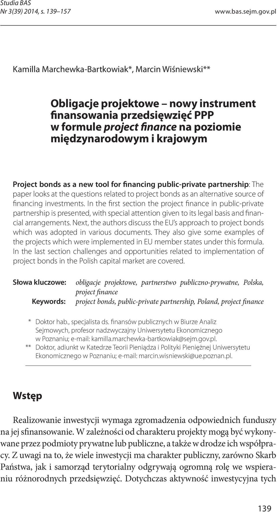 partnership: The partnership is presented, with special attention given to its legal basis and finan- Słowa kluczowe: Keywords: obligacje projektowe, partnerstwo publiczno-prywatne, Polska, project