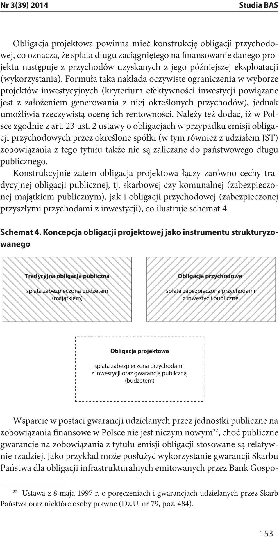 umożliwia rzeczywistą ocenę ich rentowności. Należy też dodać, iż w Polsce zgodnie z art. 23 ust.