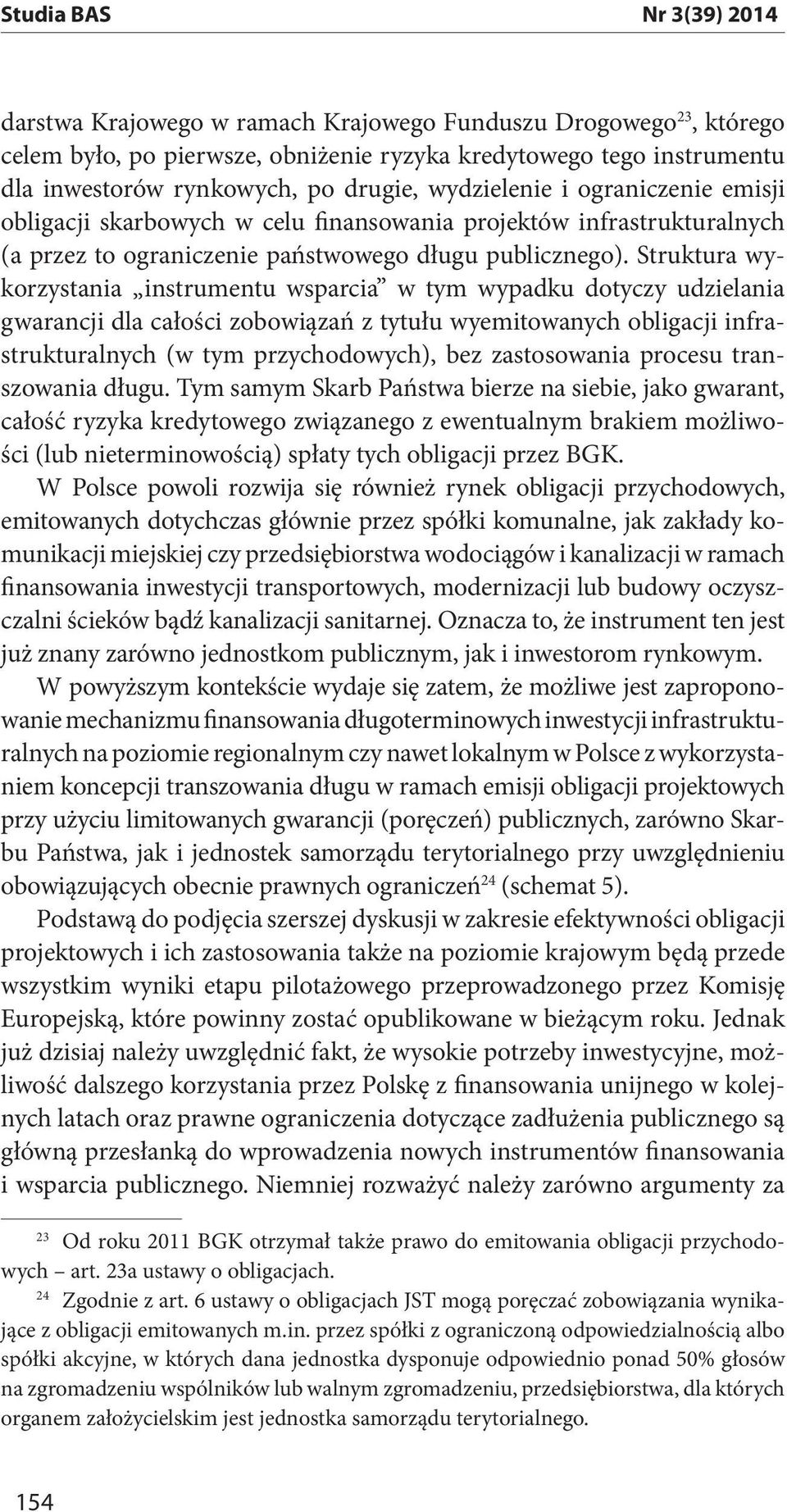 Struktura wykorzystania instrumentu wsparcia w tym wypadku dotyczy udzielania gwarancji dla całości zobowiązań z tytułu wyemitowanych obligacji infrastrukturalnych (w tym przychodowych), bez