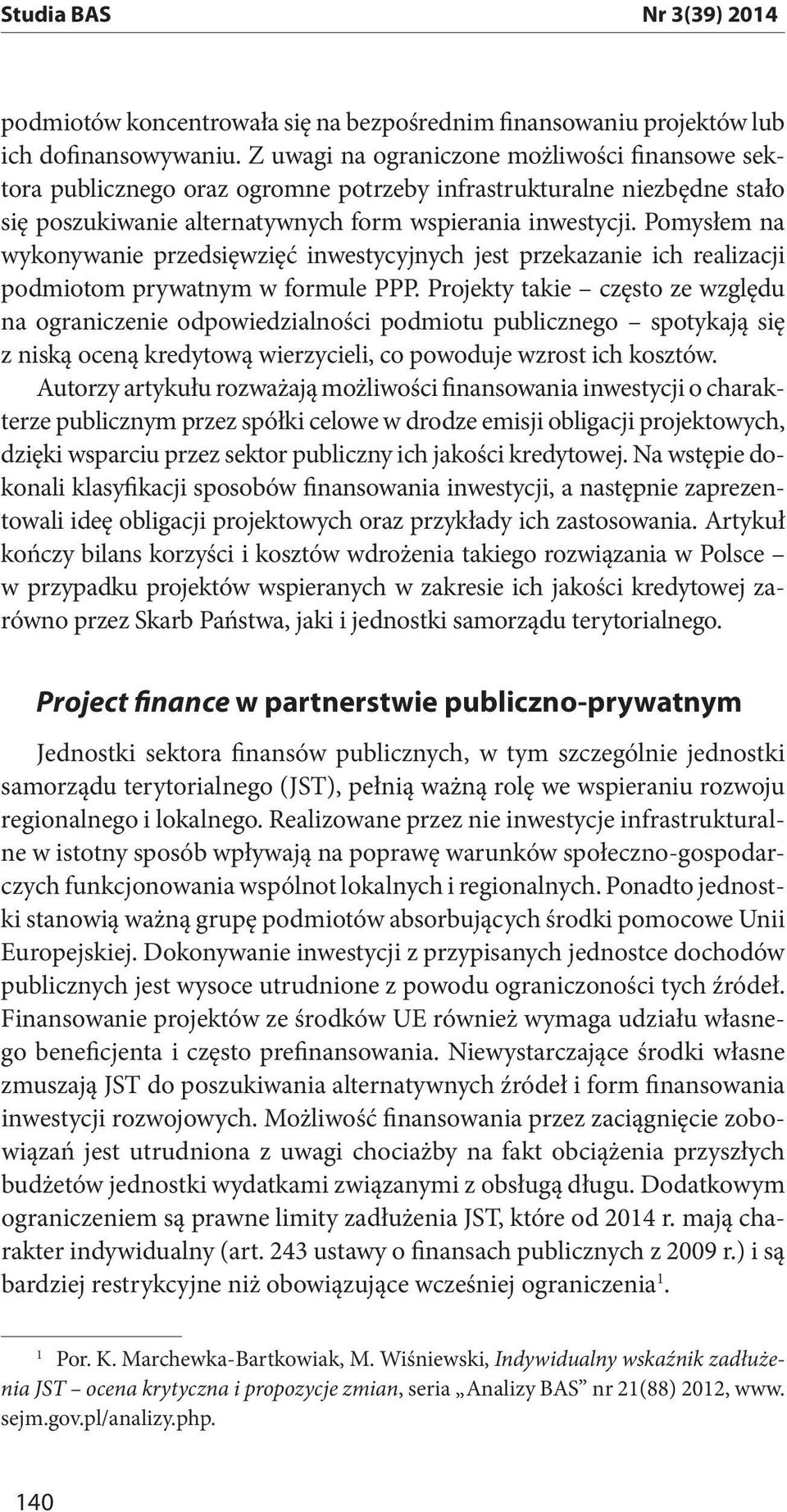 Pomysłem na wykonywanie przedsięwzięć inwestycyjnych jest przekazanie ich realizacji podmiotom prywatnym w formule PPP.