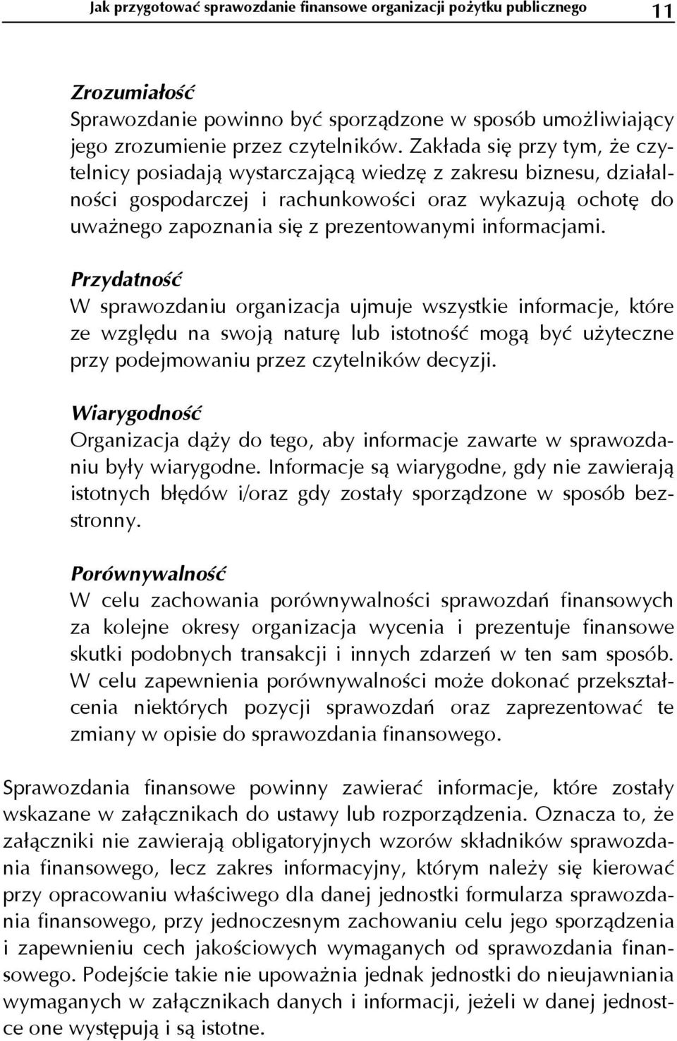 informacjami. Przydatność W sprawozdaniu organizacja ujmuje wszystkie informacje, które ze względu na swoją naturę lub istotność mogą być użyteczne przy podejmowaniu przez czytelników decyzji.