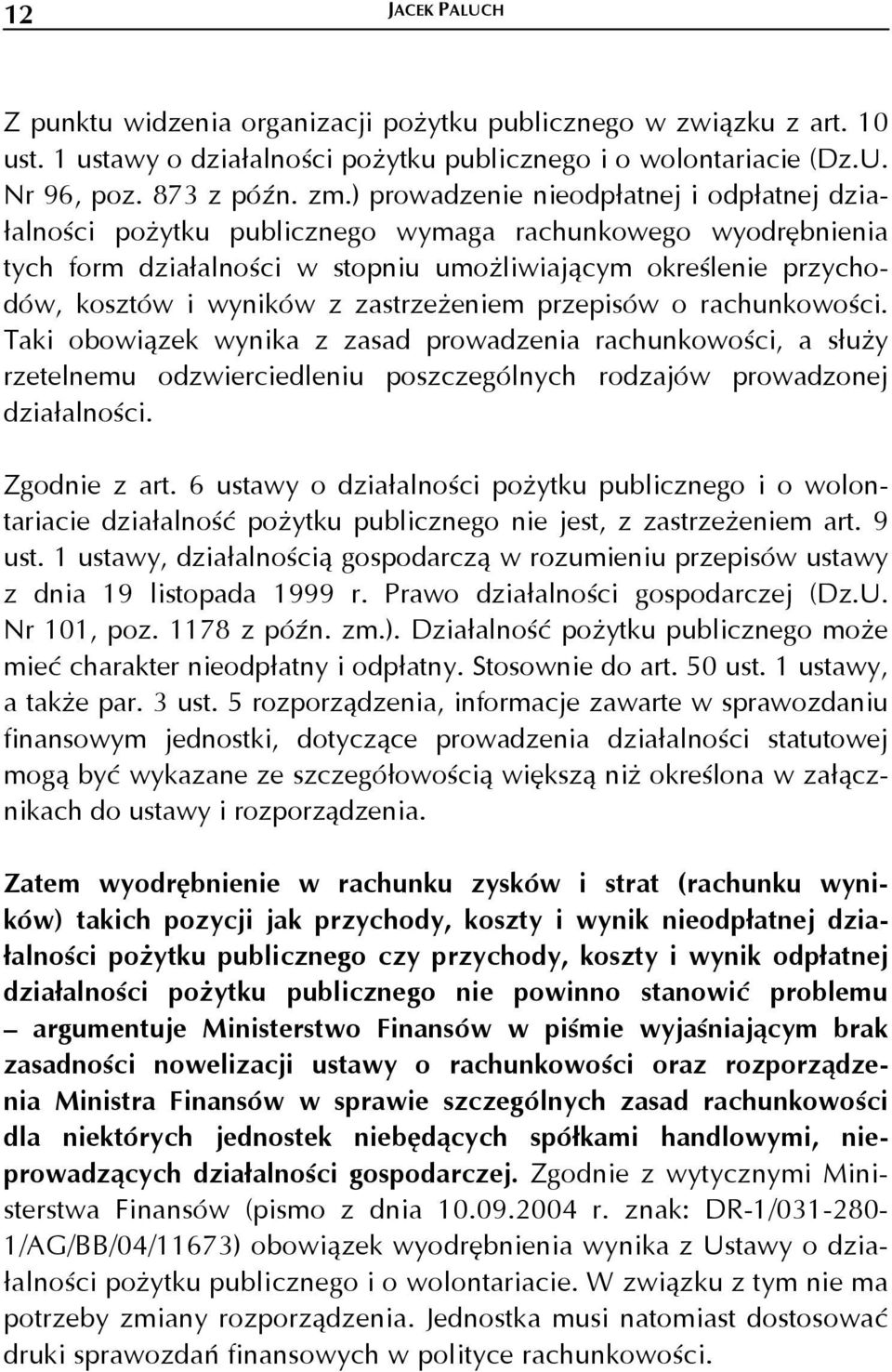 zastrzeżeniem przepisów o rachunkowości. Taki obowiązek wynika z zasad prowadzenia rachunkowości, a służy rzetelnemu odzwierciedleniu poszczególnych rodzajów prowadzonej działalności. Zgodnie z art.