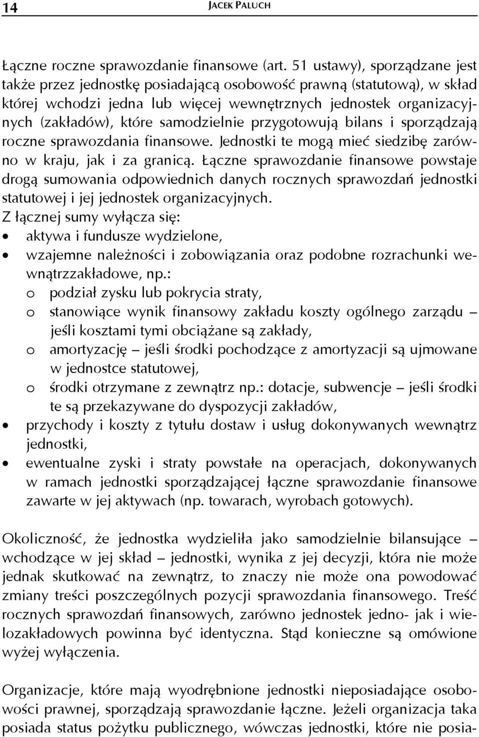 samodzielnie przygotowują bilans i sporządzają roczne sprawozdania finansowe. Jednostki te mogą mieć siedzibę zarówno w kraju, jak i za granicą.