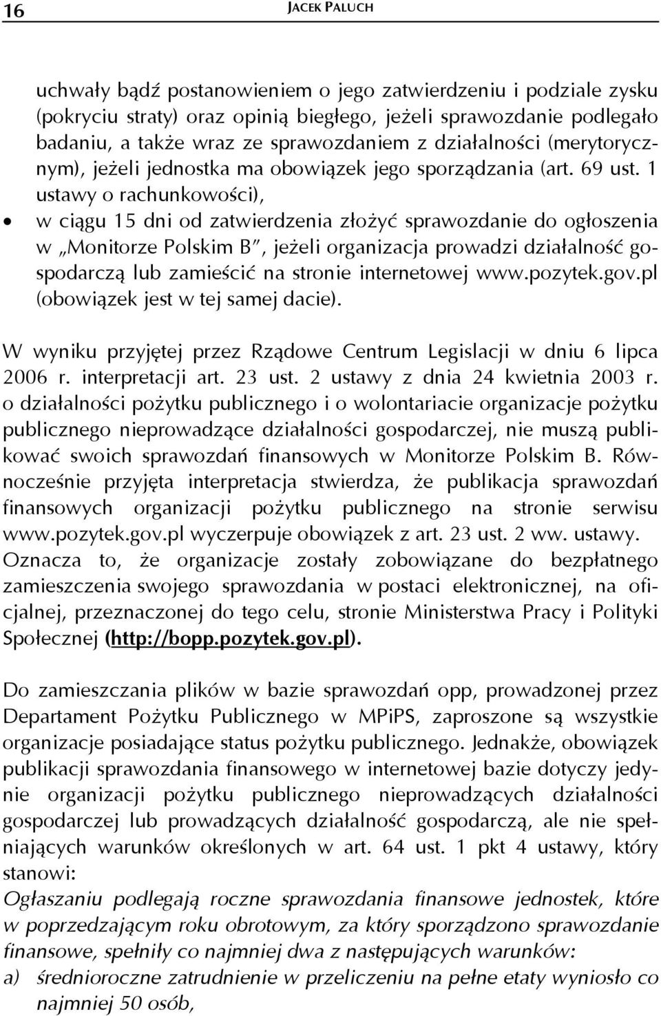 1 ustawy o rachunkowości), w ciągu 15 dni od zatwierdzenia złożyć sprawozdanie do ogłoszenia w Monitorze Polskim B, jeżeli organizacja prowadzi działalność gospodarczą lub zamieścić na stronie