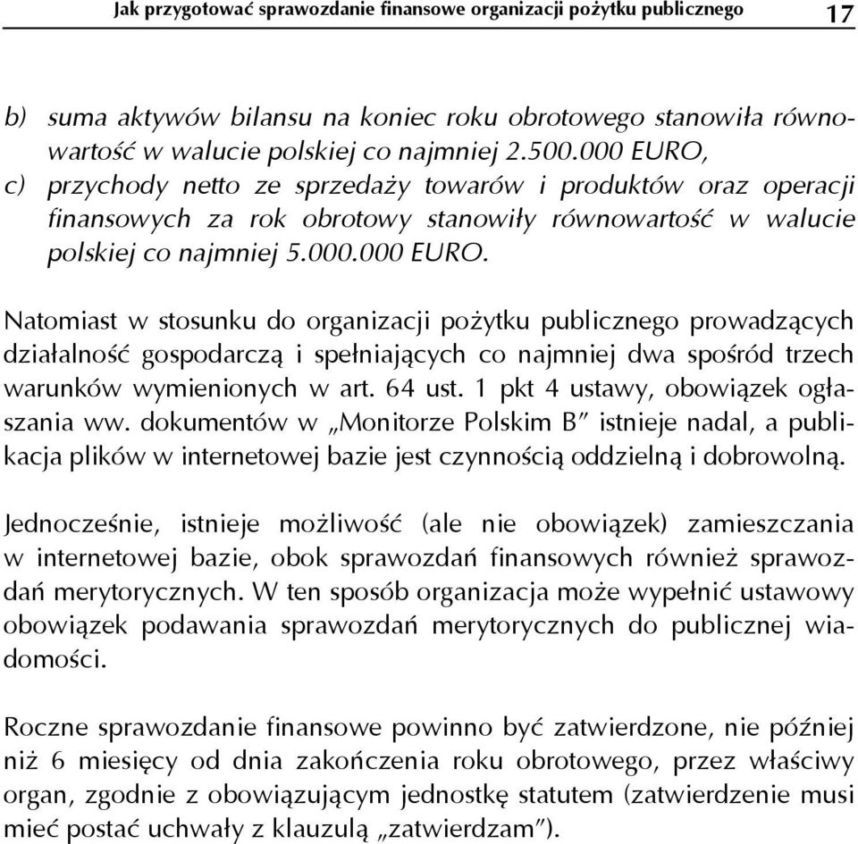 64 ust. 1 pkt 4 ustawy, obowiązek ogłaszania ww. dokumentów w Monitorze Polskim B istnieje nadal, a publikacja plików w internetowej bazie jest czynnością oddzielną i dobrowolną.
