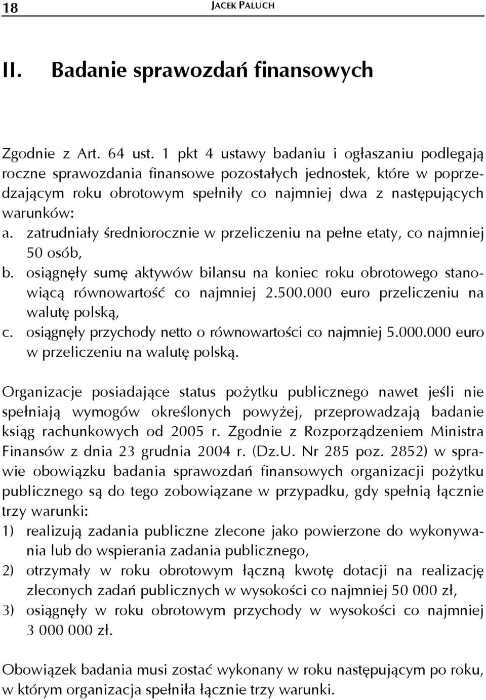 zatrudniały średniorocznie w przeliczeniu na pełne etaty, co najmniej 50 osób, b. osiągnęły sumę aktywów bilansu na koniec roku obrotowego stanowiącą równowartość co najmniej 2.500.