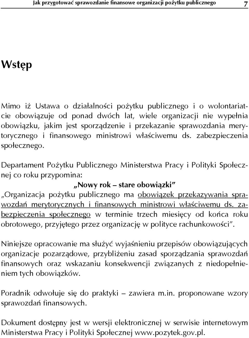 Departament Pożytku Publicznego Ministerstwa Pracy i Polityki Społecznej co roku przypomina: Nowy rok stare obowiązki Organizacja pożytku publicznego ma obowiązek przekazywania sprawozdań