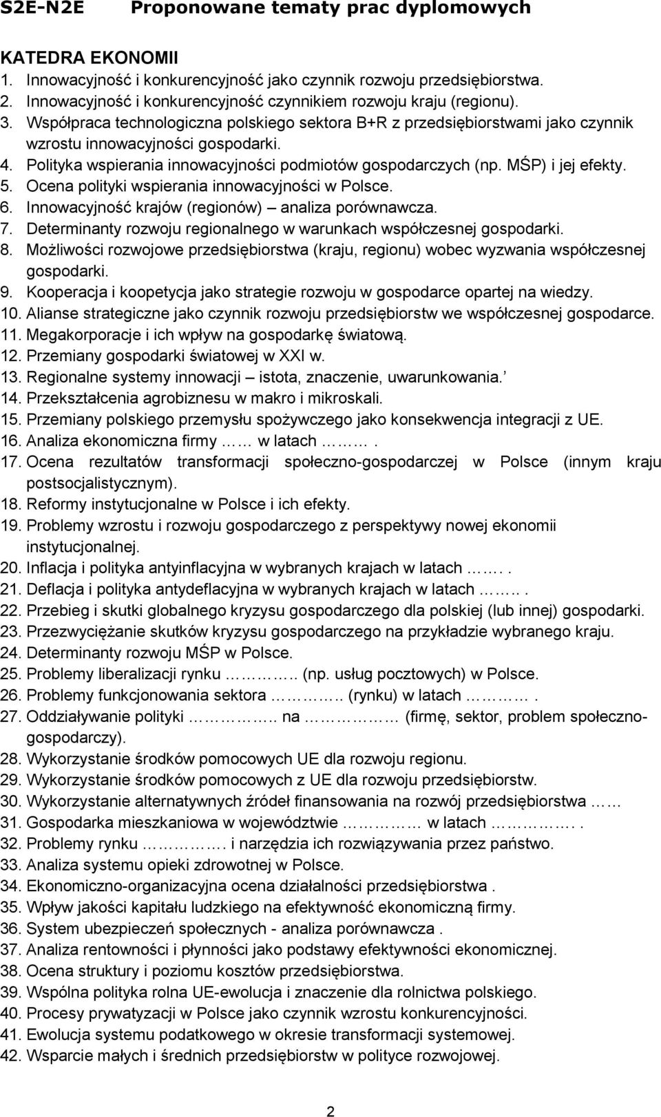 MŚP) i jej efekty. 5. Ocena polityki wspierania innowacyjności w Polsce. 6. Innowacyjność krajów (regionów) analiza porównawcza. 7.