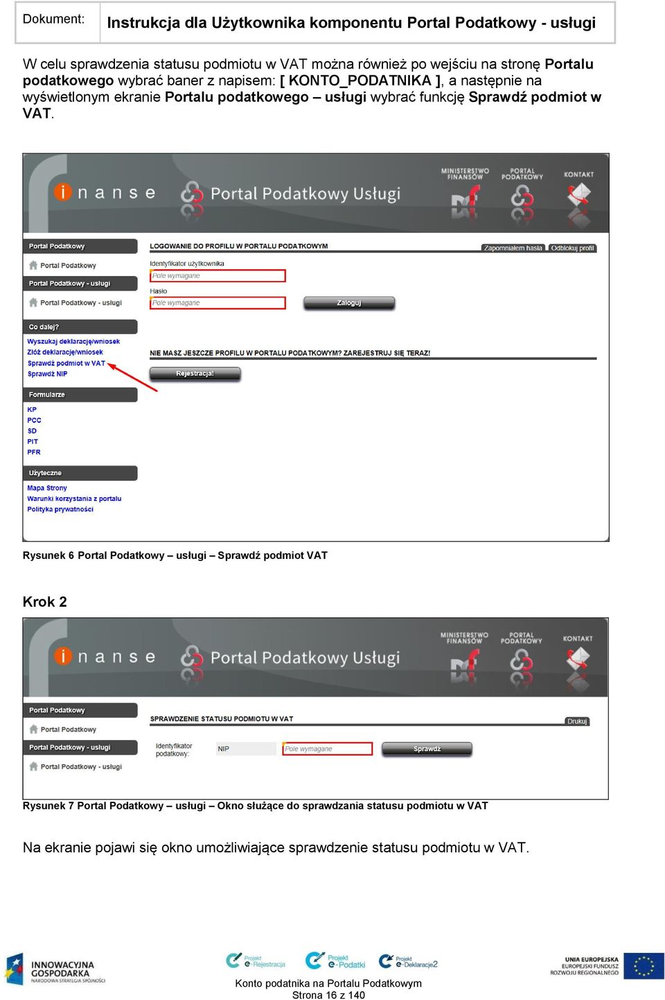 Rysunek 6 Portal Podatkowy usługi Sprawdź podmiot VAT Krok 2 Rysunek 7 Portal Podatkowy usługi Okno służące do