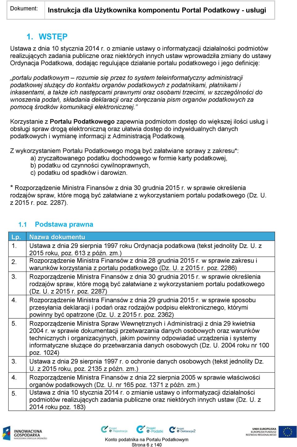 portalu podatkowego i jego definicję: portalu podatkowym rozumie się przez to system teleinformatyczny administracji podatkowej służący do kontaktu organów podatkowych z podatnikami, płatnikami i