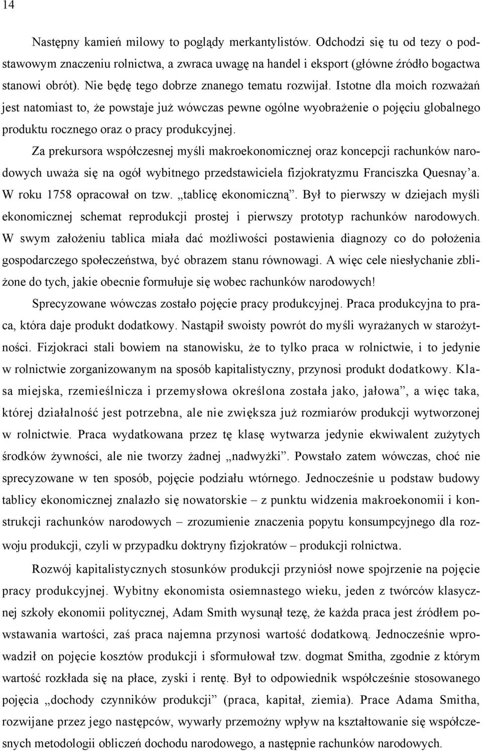 Istotne dla moich rozważań jest natomiast to, że powstaje już wówczas pewne ogólne wyobrażenie o pojęciu globalnego produktu rocznego oraz o pracy produkcyjnej.