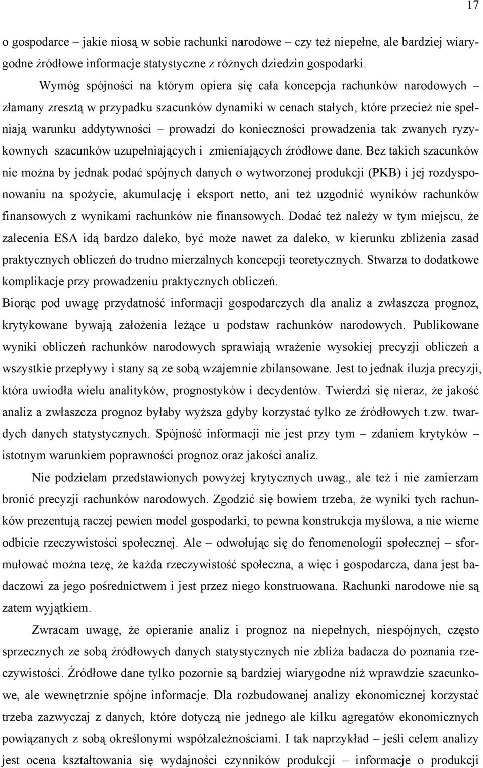 konieczności prowadzenia tak zwanych ryzykownych szacunków uzupełniających i zmieniających źródłowe dane.