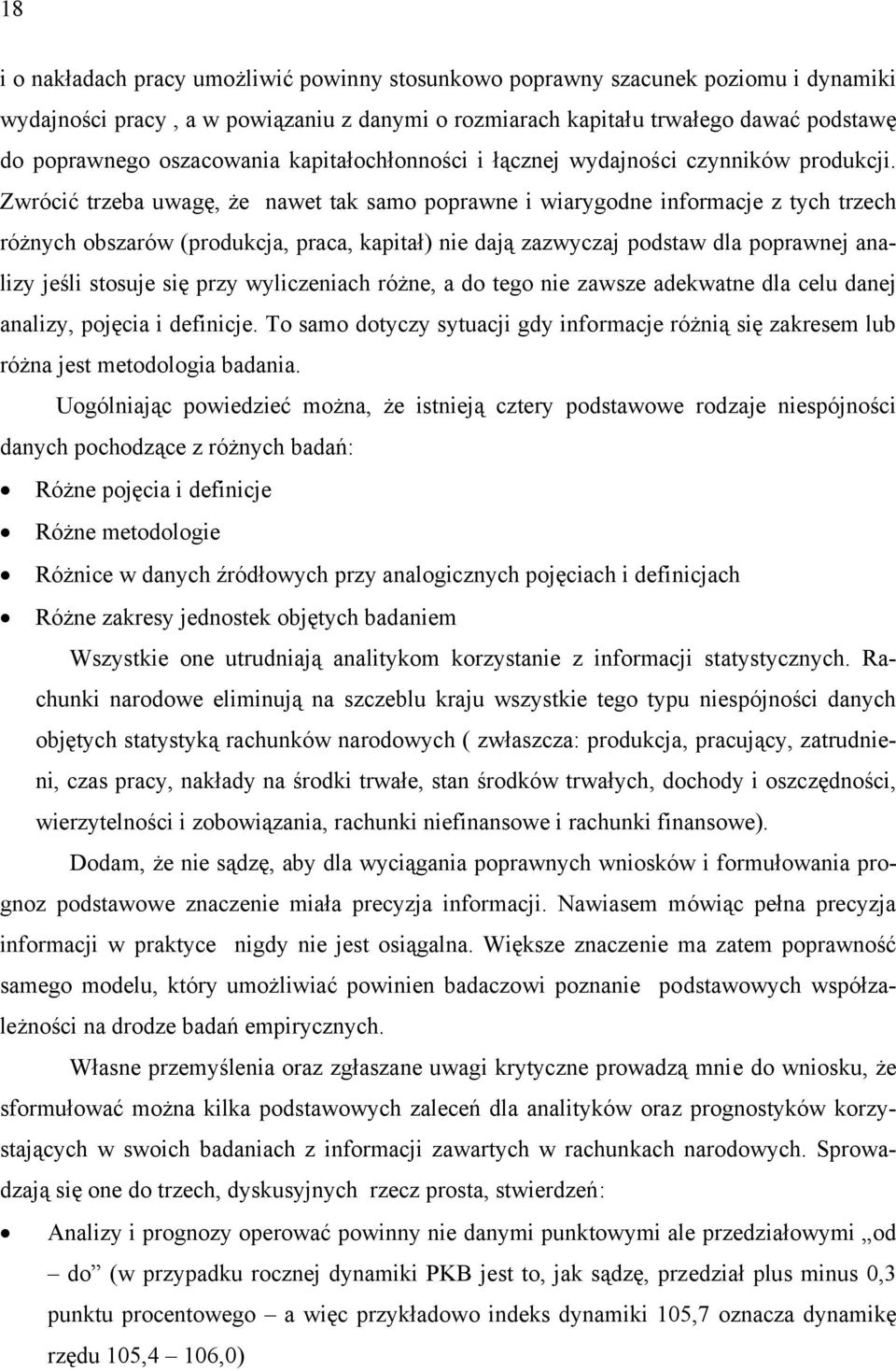 Zwrócić trzeba uwagę, że nawet tak samo poprawne i wiarygodne informacje z tych trzech różnych obszarów (produkcja, praca, kapitał) nie dają zazwyczaj podstaw dla poprawnej analizy jeśli stosuje się