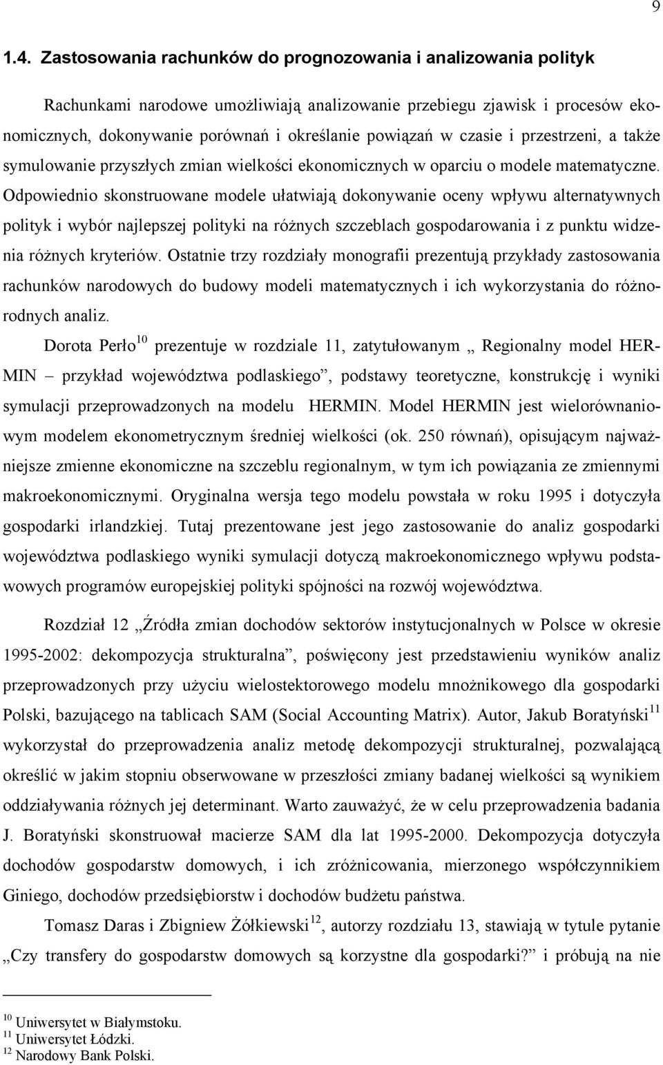 czasie i przestrzeni, a także symulowanie przyszłych zmian wielkości ekonomicznych w oparciu o modele matematyczne.