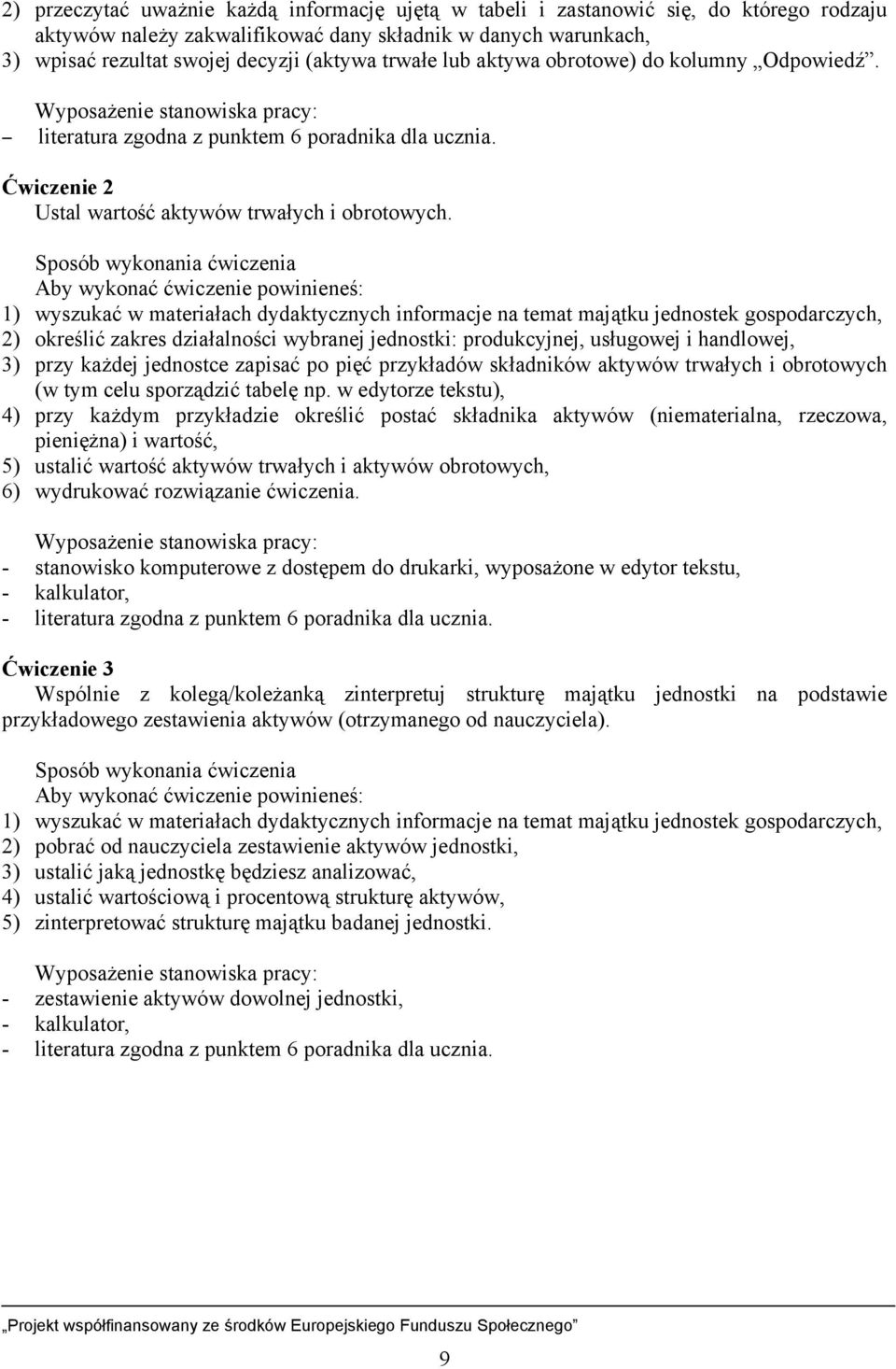 Sposób wykonania ćwiczenia Aby wykonać ćwiczenie powinieneś: 1) wyszukać w materiałach dydaktycznych informacje na temat majątku jednostek gospodarczych, 2) określić zakres działalności wybranej