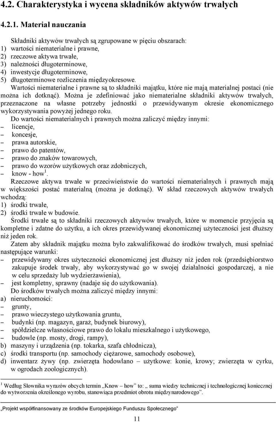 długoterminowe, 5) długoterminowe rozliczenia międzyokresowe. Wartości niematerialne i prawne są to składniki majątku, które nie mają materialnej postaci (nie można ich dotknąć).