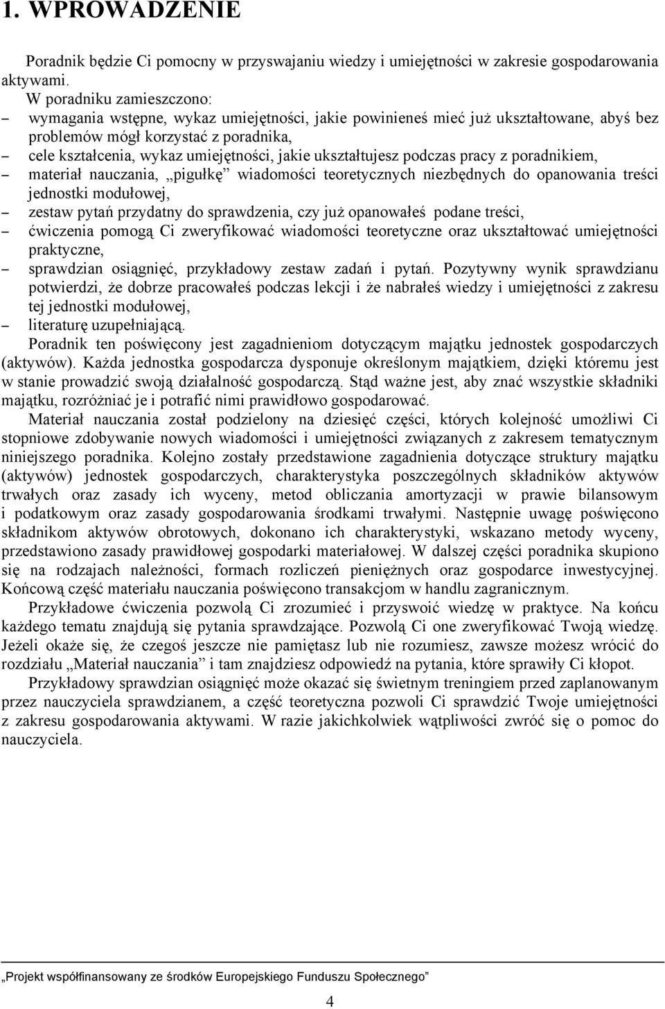 ukształtujesz podczas pracy z poradnikiem, materiał nauczania, pigułkę wiadomości teoretycznych niezbędnych do opanowania treści jednostki modułowej, zestaw pytań przydatny do sprawdzenia, czy już