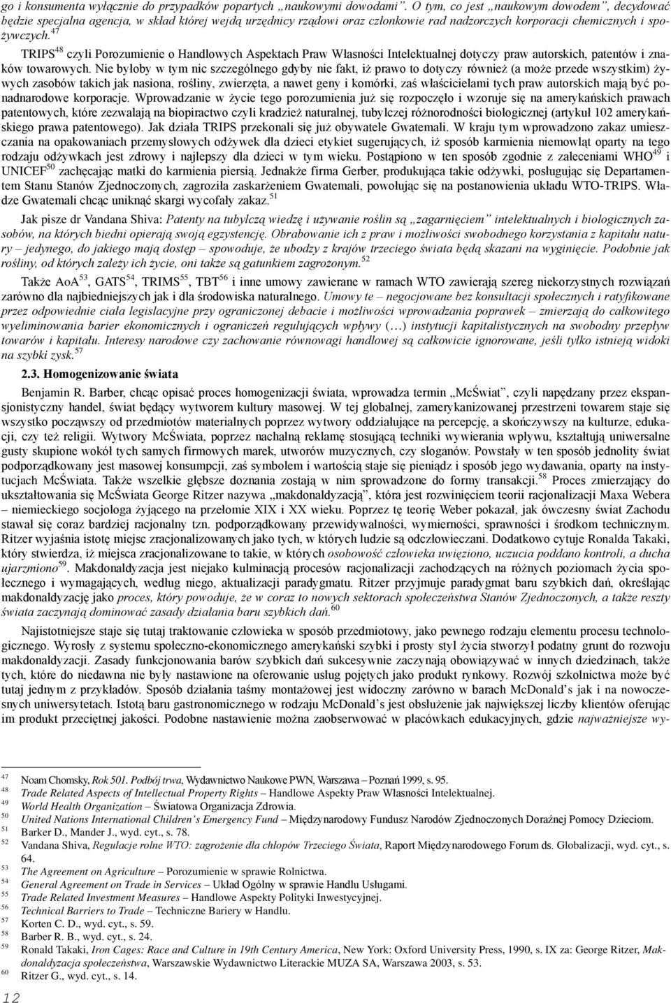 47 TRIPS 48 czyli Porozumienie o Handlowych Aspektach Praw Własności Intelektualnej dotyczy praw autorskich, patentów i znaków towarowych.